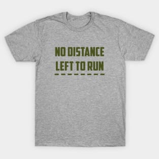 No Distance Left To Run,green T-Shirt